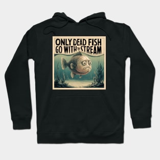 Only dead fish go with the flow Hoodie